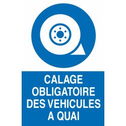 Panneau Calage obligatoire des véhicules à quai
