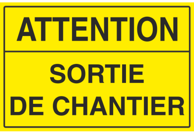 Panneau Attention sortie de chantier